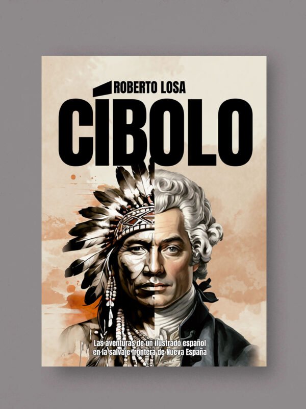 Cíbolo. Las aventuras de un ilustrado español en la salvaje frontera de Nueva España